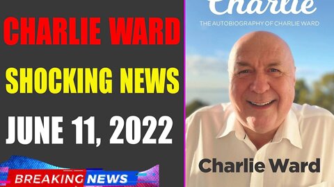 CHARLIE WARD BIG UPDATE SHOCKING NEWS OF TODAY'S JUNE 11, 2022