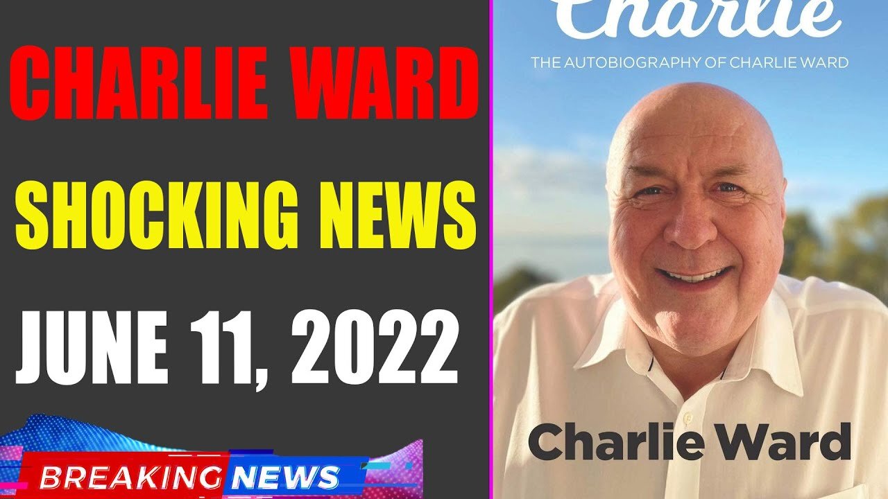 CHARLIE WARD BIG UPDATE SHOCKING NEWS OF TODAY'S JUNE 11, 2022