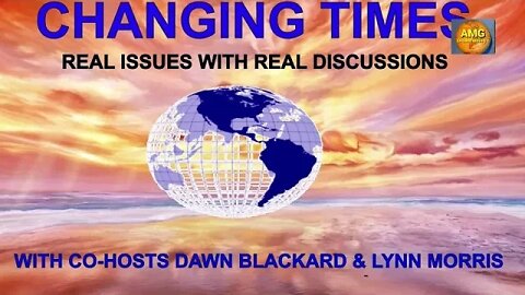 Changing Times 11/23/2022 hosted by Lynn Morris and Dawn Blackard