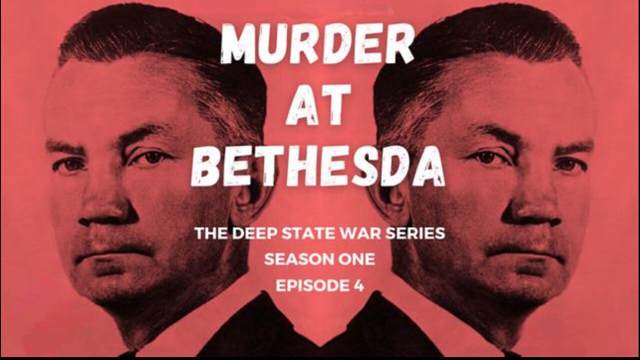 The Deep State War Series: Episode 4. Murder at the Bethesda 🎬🎬