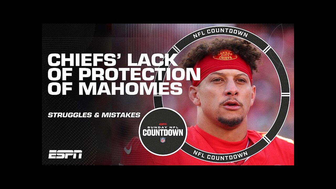 Breaking down the Chiefs’ LACK OF PROTECTION of Patrick Mahomes | NFL Countdown