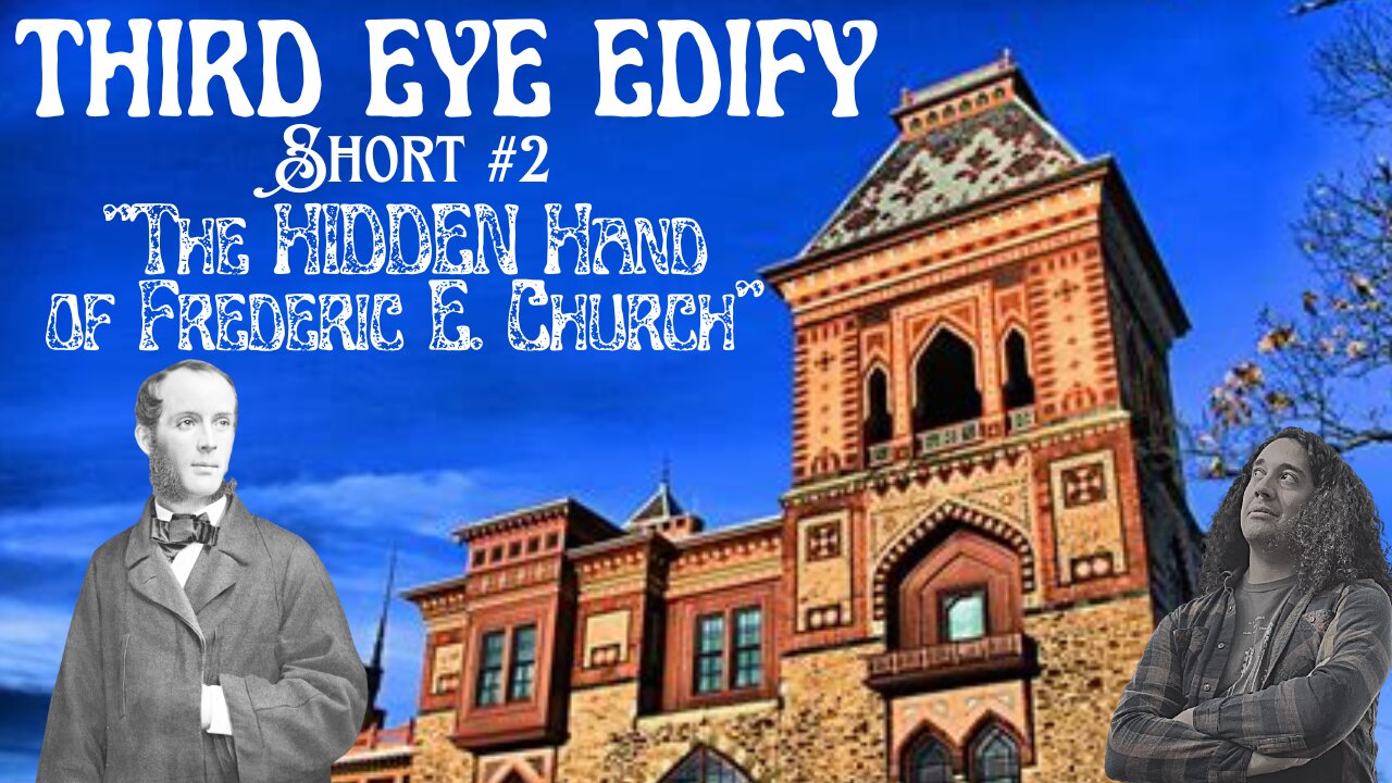 THIRD EYE EDIFY Short #2 "The HIDDEN Hand of Frederic E. Church"