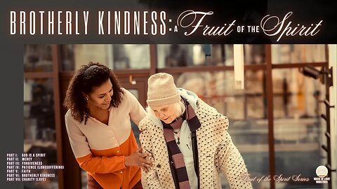 SABBATH CHURCH SERVICE: FRUIT OF THE SPIRIT SERIES, PART VI: BROTHERLY KINDNESS