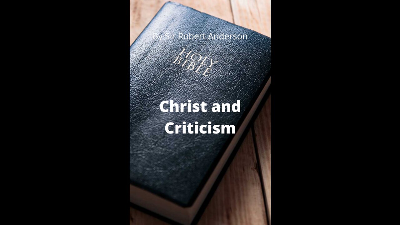 Articles by Sir Robert Anderson. Christ and Criticism.
