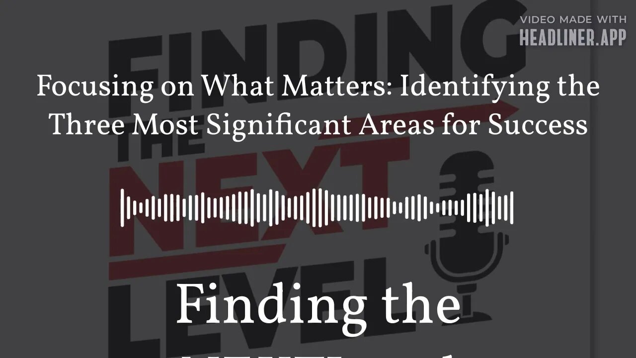 Focusing on What Matters: Identifying the Three Most Significant Areas for Success | Finding the...