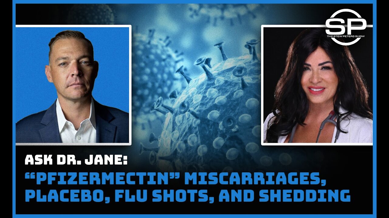 Ask Dr. Jane: "PfizerMectin", Miscarriages, Placebo, Flu Shots, Shedding