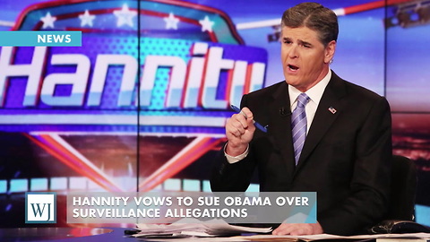 Hannity Vows To Sue Obama Over Surveillance Allegations