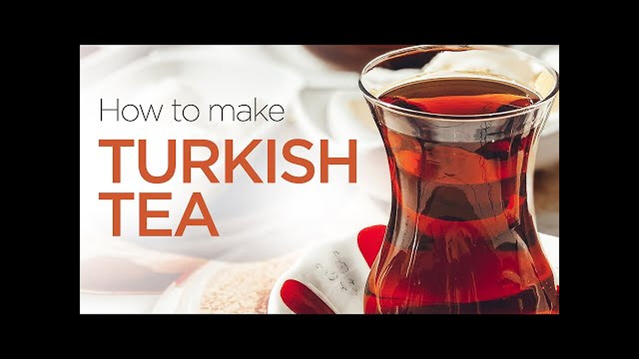 Tips on How to Make Turkish Tea