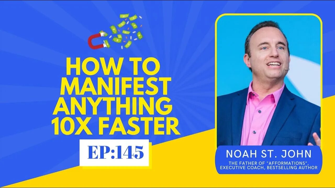 How To Manifest What You Want 10 Times Faster w/ Noah St John