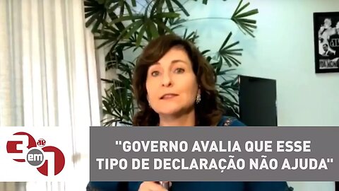 Luciana Verdolin: "Governo avalia que esse tipo de declaração não ajuda"