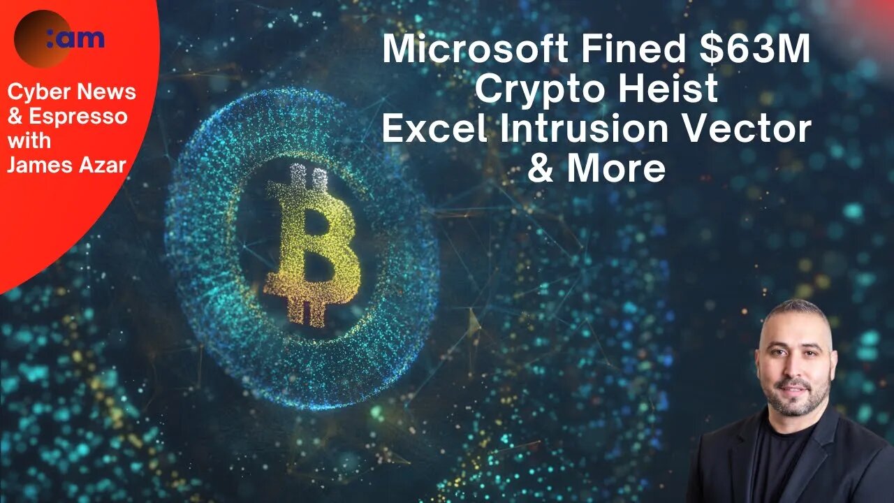 Daily Cybersecurity News: Microsoft Fined $63M, Crypto Heist, Excel Intrusion Vector & More