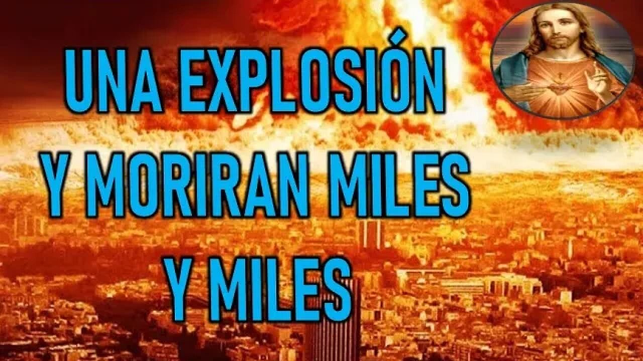 HABRA UNA GRAN EXPLOSIÓN Y MORIRAN MILES Y MILES - MENSAJE DE JESUCRISTO REY A UN ALMA NIÑA