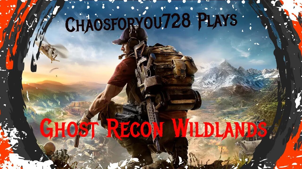 Chaosforyou728 Plays Tom Clancey's Ghost Recon Wildlands