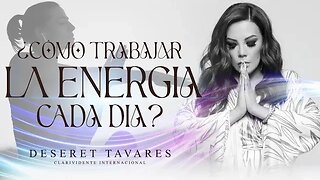 ¿Cómo Trabajar La Energia Cada Día?| Deseret Tavares #Energia #Planetas