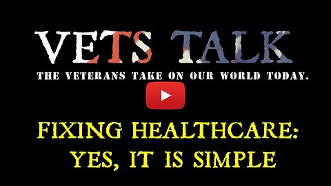 HOW TO FIX THE HEALTH CARE SYSTEM - Vets Talk - US Healthcare - A Message to Congress