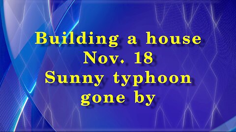 Building a house - Sunny Typhoon gone by