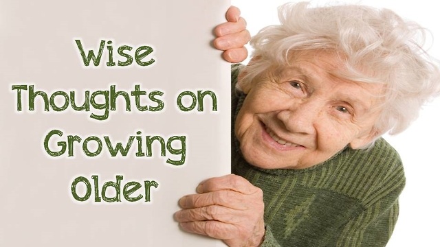 These wise thoughts remind us that growing old isn't bad