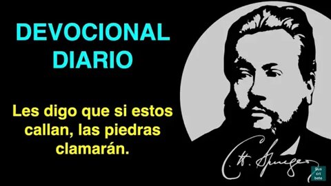 Les digo que si estos callan, las piedras clamarán. (Lucas 19:40) Charles Spurgeon Devocional de hoy