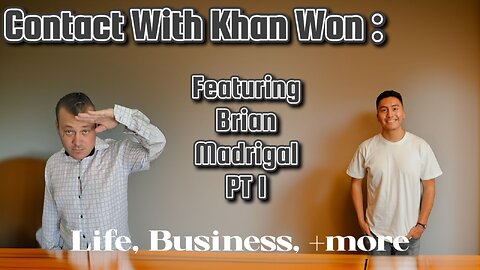 Contact With Khan Won: FT. Brian Madrigal PT1