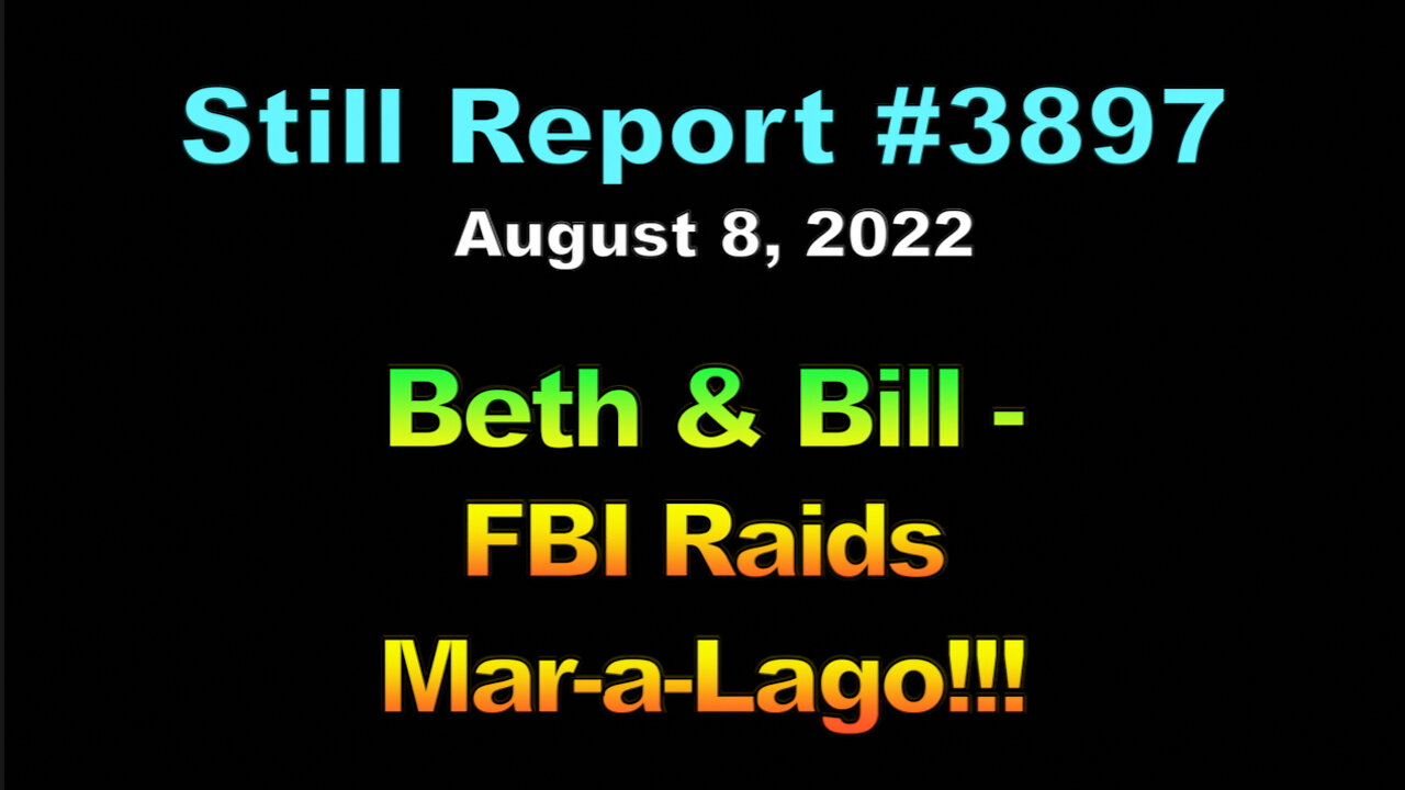 Beth & Bill - FBI Raids Mar-a-Lago!!!, 3897