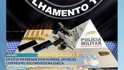 Aimorés: Em Sítio PM Prende Dois Homens, um Deles com R$ 6 Mil Escondidos na Cueca.