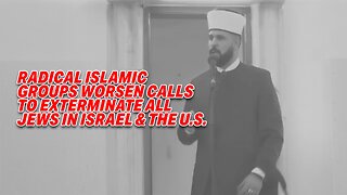 ISLAMIC GROUPS WORSEN CALLS TO EXTERMINATE ALL JEWS IN ISRAEL & THE U.S. TRUMP LEFT TO CLEAN UP MESS