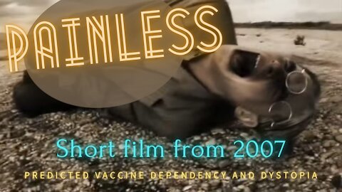 "PAINLESS" - SHORT FILM FROM 2007 PREDICTED VACCINE DEPENDENCY AND DYSTOPIA!