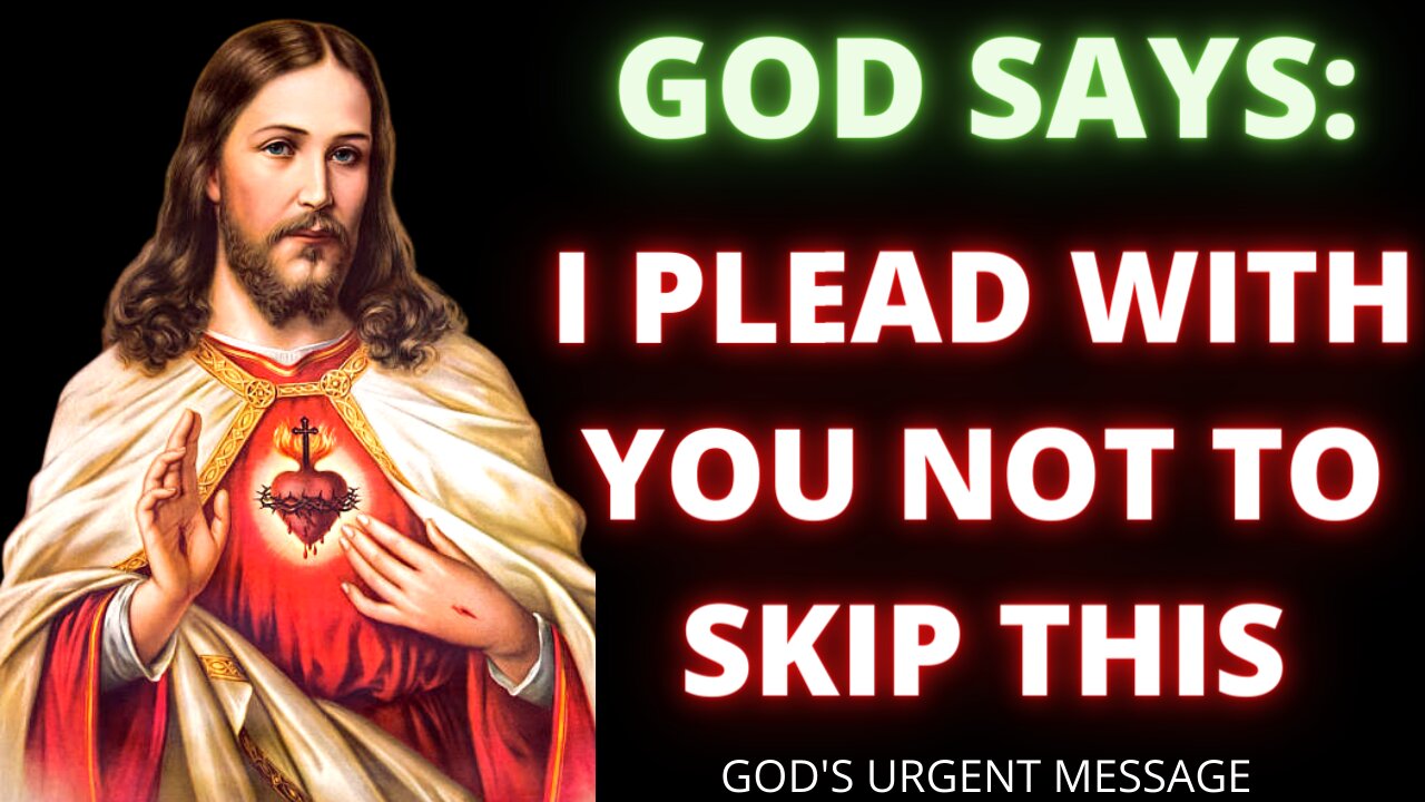 GOD SAYS👉🏻 I PLEAD WITH YOU NOT TO SKIP THIS | GOD'S URGENT MESSAGE FOR YOU | GOD MESSAGE TODAY