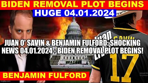 JUAN O SAVIN & BENJAMIN FULFORD SHOCKING NEWS 04.01.2024 💥 BIDEN REMOVAL PLOT BEGINS