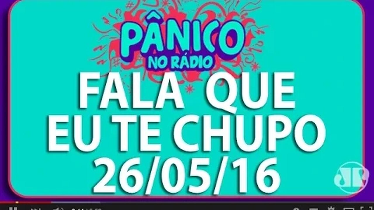 Fala Que Eu Te Chupo - Pânico - 26/05/16