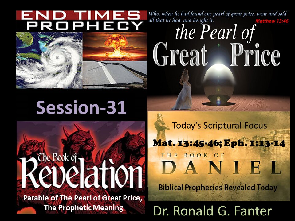 Pearl of Great Price Prophetic Meaning of The Parable Section 31 Dr. Ronald G. Fanter