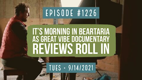 #1226 It’s Morning In Beartaria As Great Vibe Documentary Reviews Roll In
