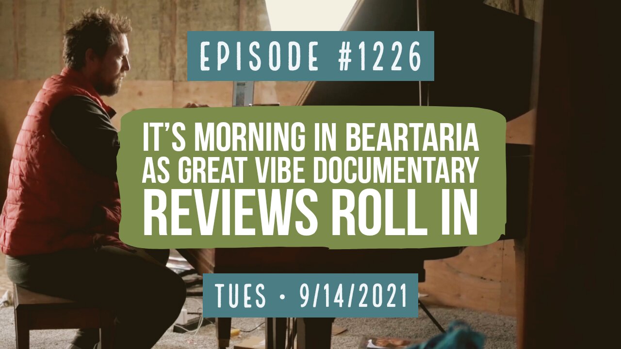 #1226 It’s Morning In Beartaria As Great Vibe Documentary Reviews Roll In