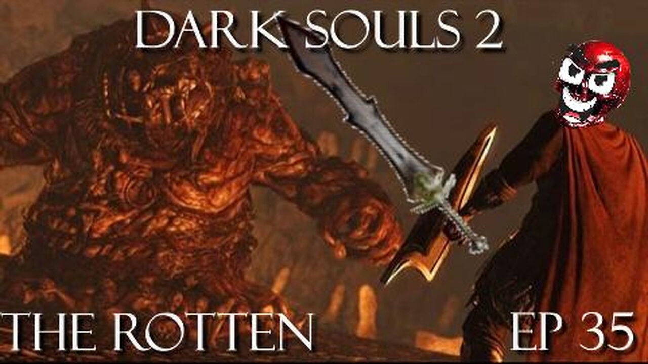 Dark Souls 2 Ep 35: The Rotten