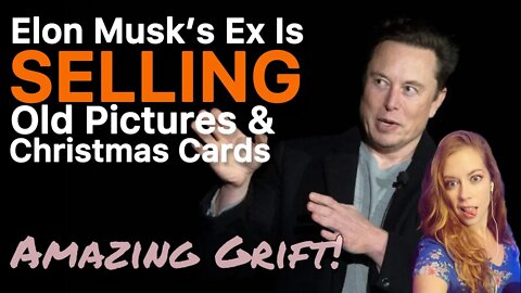 GREAT GRIFT! Elon Musk Ex is SELLING Old Pictures & Cards from the Tesla Founder! Chrissie Mayr