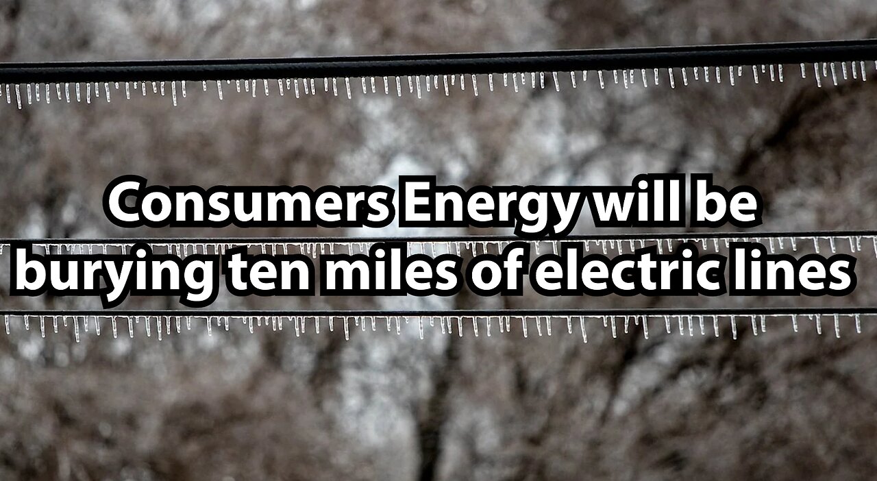 Consumers Energy will be burying ten miles of electric lines