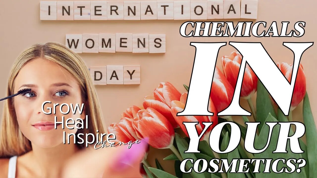Happy International Women's Day - The Dangers of Chemicals In Cosmetics!