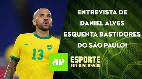 Daniel Alves "PÕE FOGO" no São Paulo antes de DECISÃO com Palmeiras! | ESPORTE EM DISCUSSÃO - 09/08