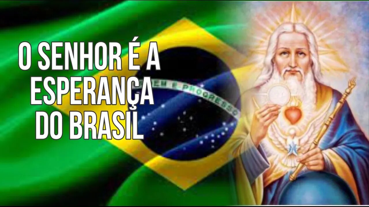 O Senhor é a esperança do povo brasileiro