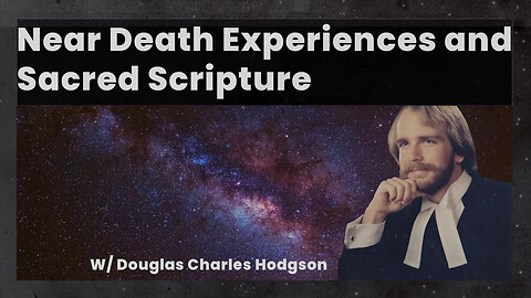 Episode 63: W/ Douglas Charles Hodgson (Near Death Experiences and Sacred Scripture)