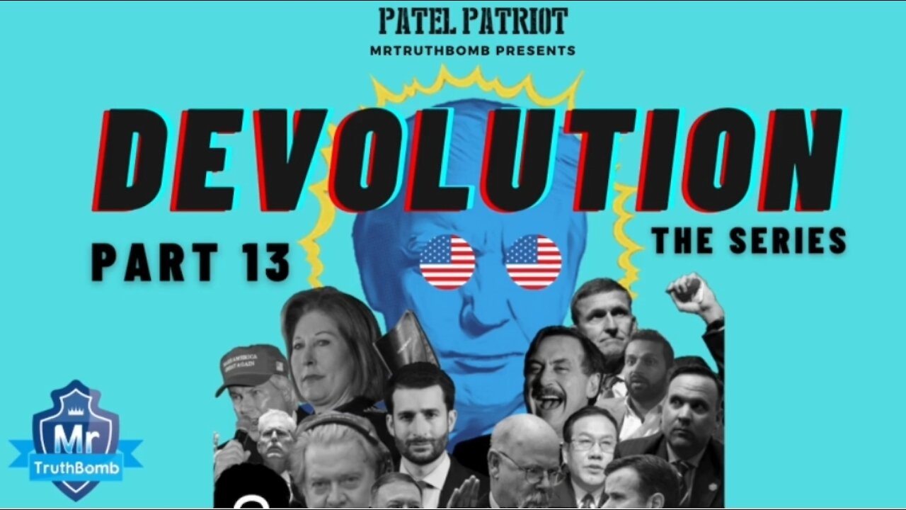 MrTruthBomb Presents: ‘Patel Patriot's - DEVOLUTION’ - The Series - Part 13.