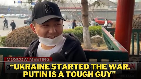 “Ukraine started the war. Putin is a tough guy"