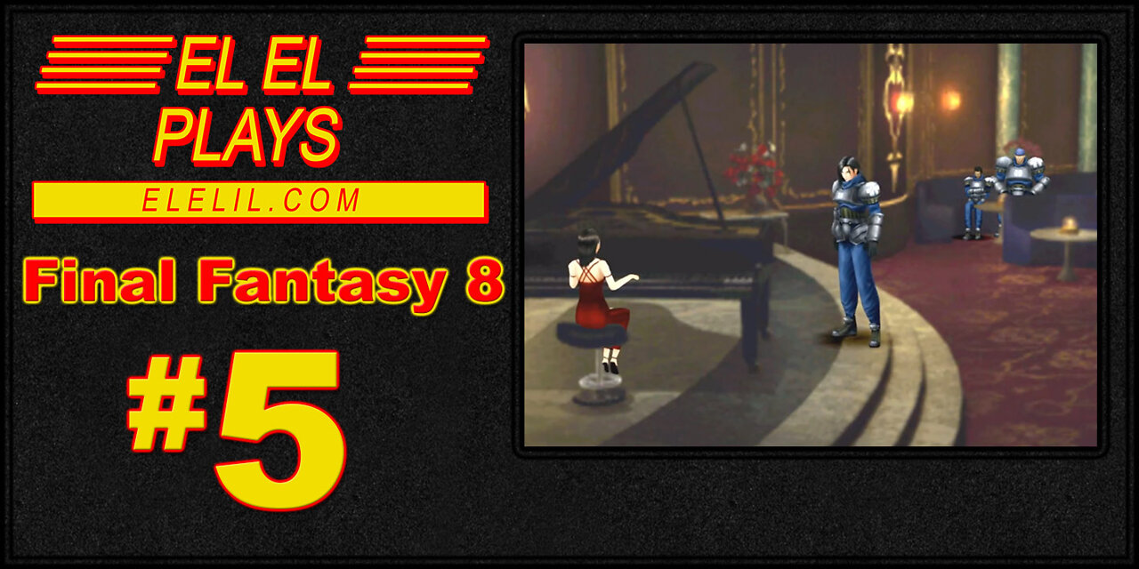 El El Plays Final Fantasy 8 Episode 5: This Dream Has a Great Soundtrack
