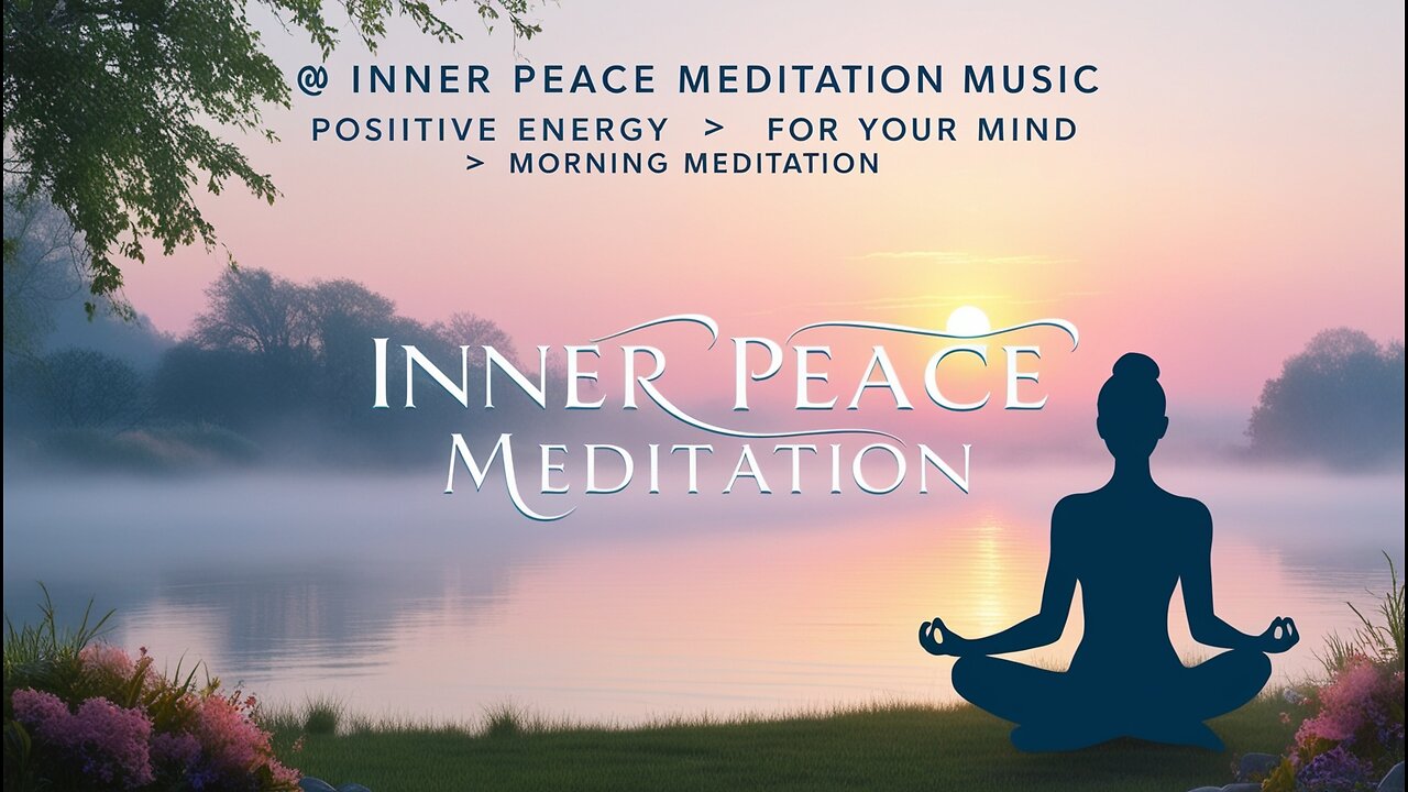 🕊️ Inner Peace Meditation Music 🎶 Positive Energy for Your Mind 🌞 Morning Meditation