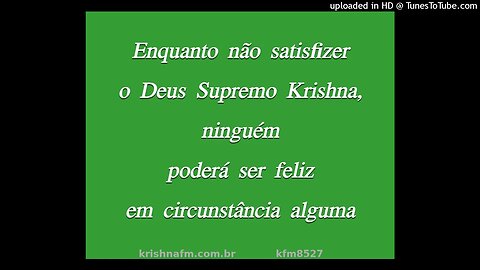 Enquanto não satisfizer o Deus Supremo Krishna, ninguém poderá ser feliz em... kfm8527