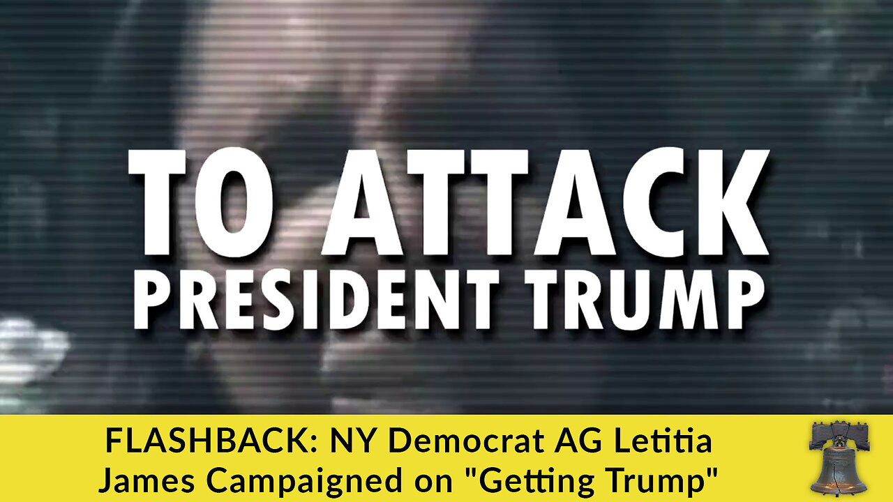 FLASHBACK: NY Democrat AG Letitia James Campaigned on "Getting Trump"