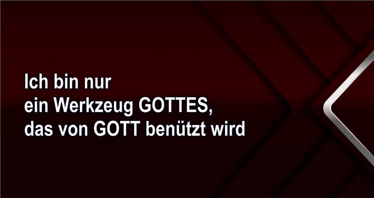 Ich bin nur ein Werkzeug GOTTES, das von GOTT benützt wird