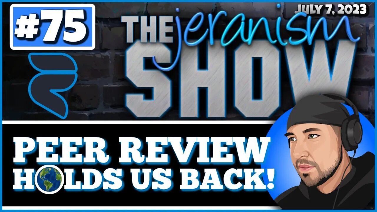 The jeranism Show #75 - Peer Review Holds Us Back | Evidence and Naritive Dismantling - 7/7/23