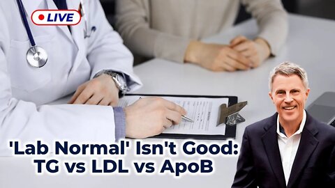 'Lab Normal' Is't Good: TG vs LDL vs ApoB (LIVE)