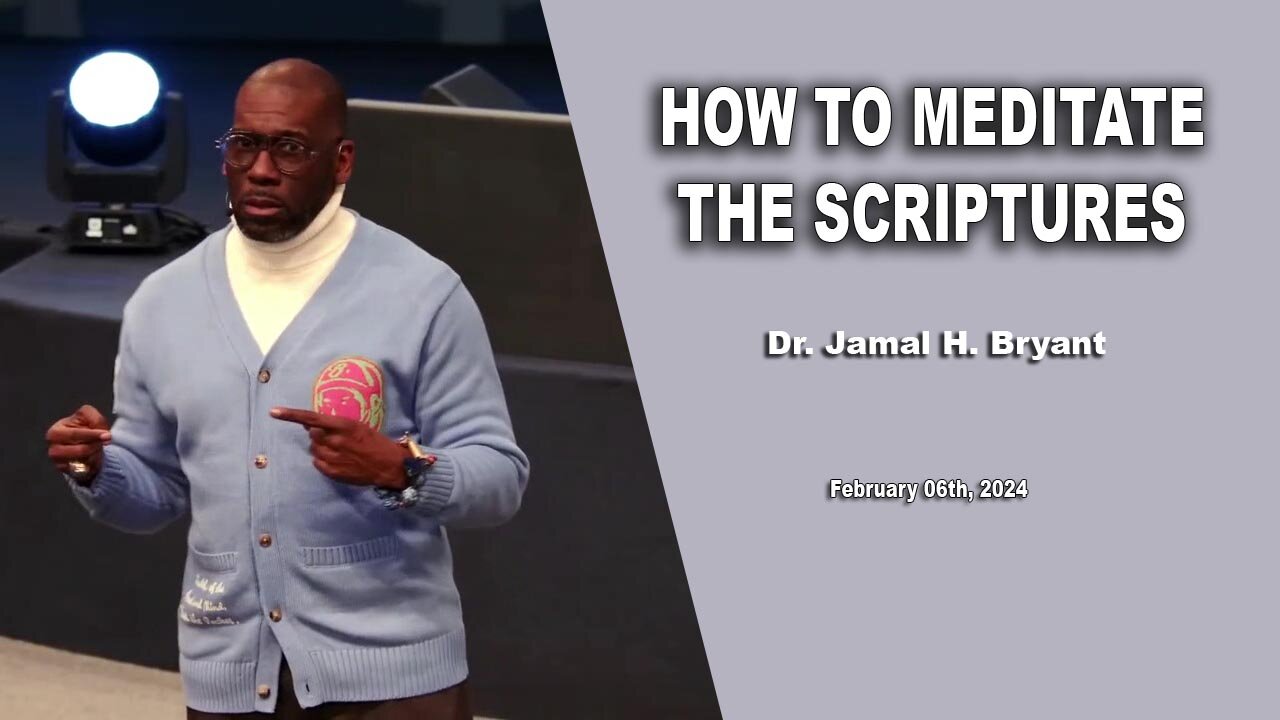 Dr. Jamal H. Bryant - HOW TO MEDITATE THE SCRIPTURES - Tuesday 06th, February 2024